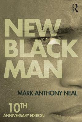 New Black Man: Tenth Anniversary Edition by Mark Anthony Neal