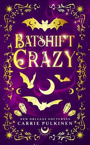 Batshift Crazy: A Frightfully Funny Paranormal Romantic Comedy by Carrie Pulkinen