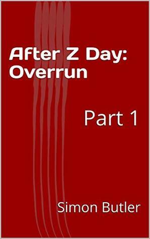After Z Day: Overrun : Part 1 by Simon Butler