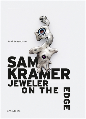 Sam Kramer: Jeweler on the Edge by Toni Greenbaum