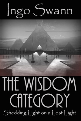 The Wisdom Category: Shedding Light on a Lost Light by Ingo Swann