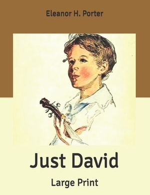 Just David: Large Print by Eleanor H. Porter