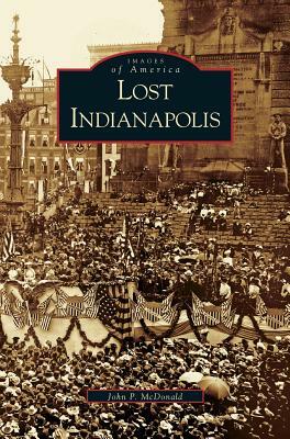 Lost Indianapolis by John McDonald, J. McDonald