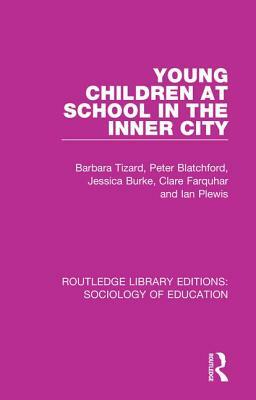 Young Children at School in the Inner City by Peter Blatchford, Jessica Burke, Barbara Tizard