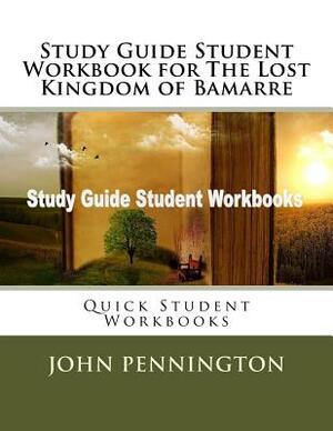 Study Guide Student Workbook for The Lost Kingdom of Bamarre: Quick Student Workbooks by John Pennington