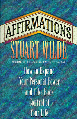 Affirmations: How to Expand Your Personal Power and Take Back Control of Your Life by Stuart Wilde