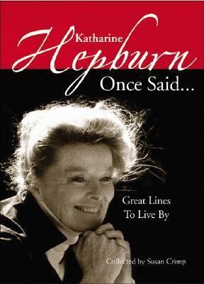 Katharine Hepburn Once Said...: Great Lines to Live By by Katharine Hepburn, Susan Crimp