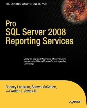 Pro SQL Server 2008 Reporting Services by Rodney Landrum, Shawn McGehee, Walter Voytek