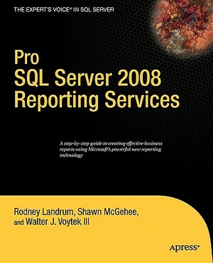 Pro SQL Server 2008 Reporting Services by Shawn McGehee, Rodney Landrum, Walter Voytek