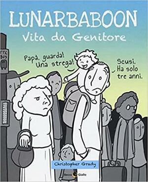 Lunarbaboon: Vita da genitore by Christopher Grady