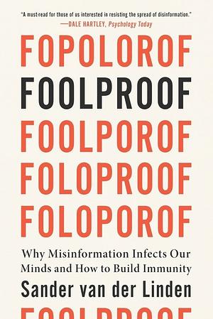 Foolproof: Why Misinformation Infects Our Minds and How to Build Immunity by Sander van der Linden
