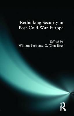 Rethinking Security in Post-Cold-War Europe by William Park, G. Wyn Rees
