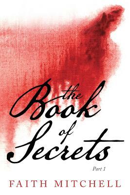 The Book of Secrets: Part 1 by Faith Mitchell