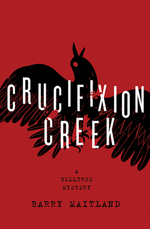 Crucifixion Creek: A Belltree Mystery by Barry Maitland