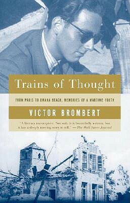 Trains of Thought: Paris to Omaha Beach, Memories of a Wartime Youth by Victor Brombert