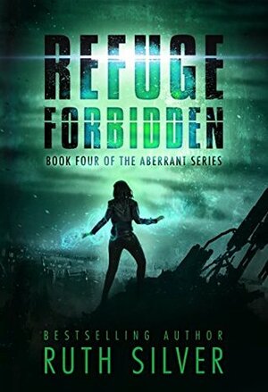 Refuge Forbidden (Aberrant Book 4) by Ruth Silver
