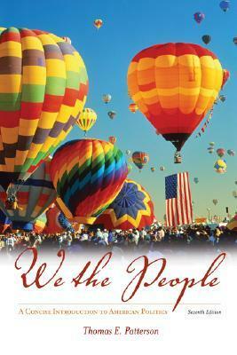 We the People: A Concise Introduction to American Politics by Thomas E. Patterson