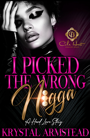 I Picked The Wrong N!gga by Krystal Armstead