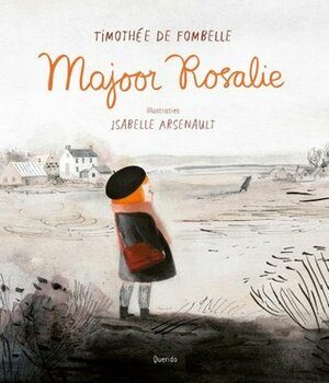 Majoor Rosalie by Isabelle Arsenault, Timothée de Fombelle, Eef Gratama