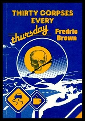 Thirty Corpses Every Thursday by Fredric Brown