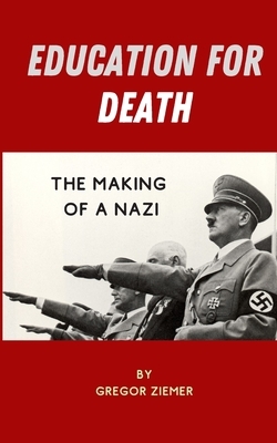 Education for Death: The Making of the Nazi by Gregor Ziemer