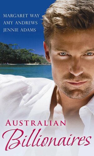 Australian Billionaires: With The Wealthy Australian's Proposal / The Billionaire Claims His Wife / Inherited By The Billionaire by Margaret Way, Jennie Adams, Amy Andrews