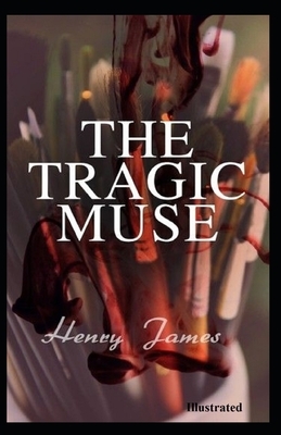 The Tragic Muse Illustrated by Henry James