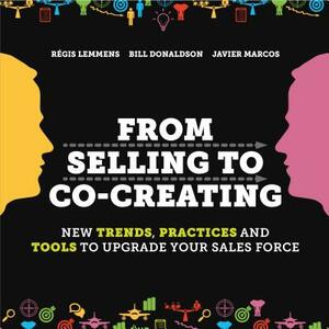 From Selling to Co-Creating by Javier Marcos, Régis Lemmens, Bill Donaldson