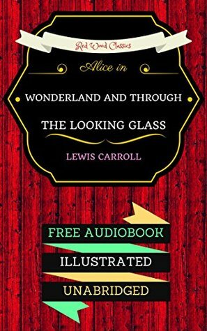Alice in Wonderland / Through the Looking Glass by Lewis Carroll