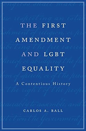 The First Amendment and LGBT Equality by Carlos A. Ball