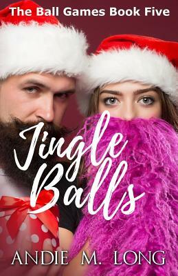 Jingle Balls by Andie M. Long