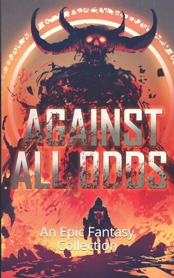 Against All Odds: An Epic Fantasy Collection by Scott Simerlein, Kell Inkston, Chad Retterath