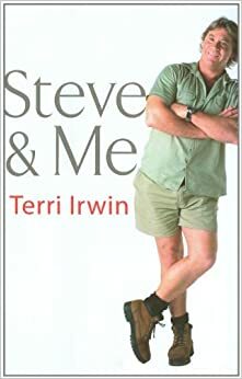 Steve & Me: Life With The Crocodile Hunter by Terri Irwin