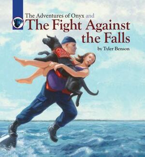 The Adventures of Onyx and the Fight Against the Falls by Tyler Benson