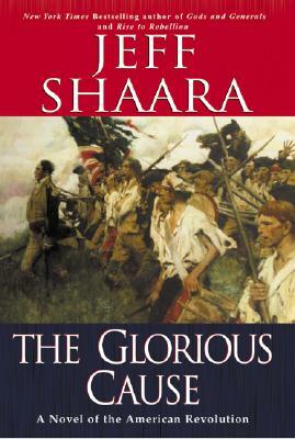 The Glorious Cause by Jeff Shaara