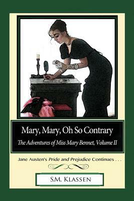 Mary, Mary, Oh So Contrary: Jane Austen's Pride and Prejudice Continues... by S. M. Klassen