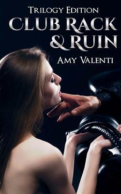 Club Rack and Ruin: Trilogy Edition by Amy Valenti