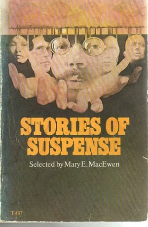 Stories of Suspense by John Collier, Margaret St. Clair, Daniel Keyes, Jack Finney, Roald Dahl, Daphne du Maurier, Mary E. MacEwen, Shirley Jackson, Lord Dunsany