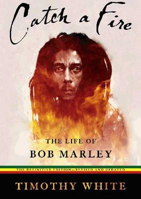 Catch a Fire: The Life of Bob Marley by Timothy White