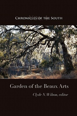 Chronicles of the South: Garden of the Beaux Arts by Clyde N. Wilson, Thomas Fleming