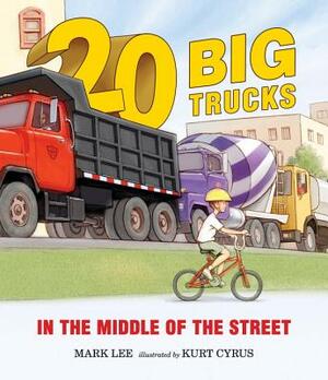 Twenty Big Trucks in the Middle of the Street by Mark Lee