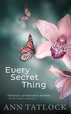 Every Secret Thing by Ann Tatlock