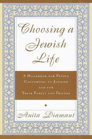 Choosing a Jewish Life: a Handbook for People Converting to Judaism and for Their Family and Friends by Anita Diamant