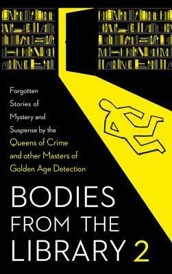 Bodies from the Library 2: Forgotten Stories of Mystery and Suspense by the Queens of Crime and other Masters of Golden Age Detection by Tony Medawar