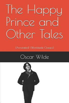 The Happy Prince and Other Tales: (annotated) (Worldwide Classics) by Oscar Wilde