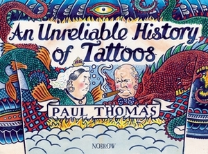 An Unreliable History of Tattoos by Paul Thomas