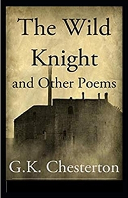 The Wild Knight and Other Poems Illustrated by G.K. Chesterton