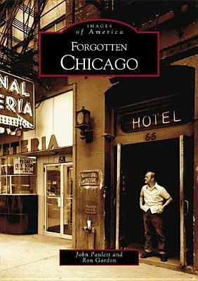 Forgotten Chicago by Ron Gordon, John Paulett