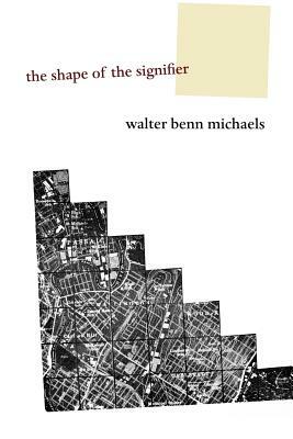 The Shape of the Signifier: 1967 to the End of History by Walter Benn Michaels