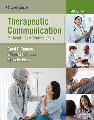 Therapeutic Communication for Health Care Professionals by Wilburta Q. Lindh, Carol D. Tamparo